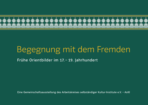 Begegnung mit dem Fremden. Frühe Orientbilder im 17.-19. Jahrhundert - Pia Hollweg, Brigitte Klosterberg, Axel Rügler, Max Kunze, Uta Wallenstein, Gabriele Rommel, Volkmar Hansen, Annette Hillringhaus