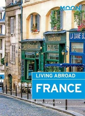 Moon Living Abroad France (3rd ed) - Aurelia D'Andrea