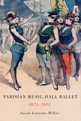 Parisian Music-Hall Ballet, 1871-1913 - Prof. Sarah Gutsche-Miller