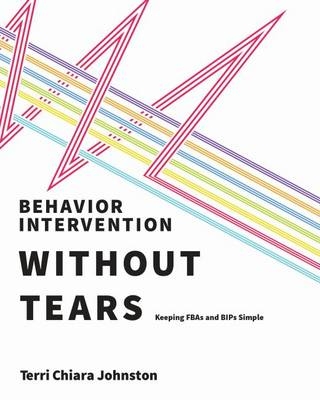 Behavior Intervention Without Tears - Terri Chiara Johnston