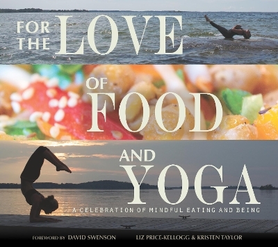 For the Love of Food and Yoga - Liz Price-Kellogg, Kristen Taylor