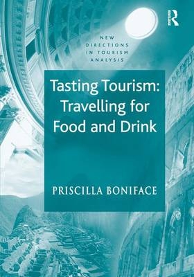 Tasting Tourism: Travelling for Food and Drink -  Priscilla Boniface