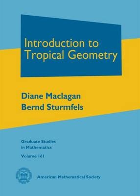 Introduction to Tropical Geometry - Diane Maclagan, Bernd Sturmfels