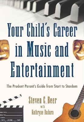 Your Child's Career in Music and Entertainment - Steven C. Beer