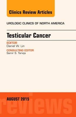 Testicular Cancer, An Issue of Urologic Clinics - Daniel W. Lin