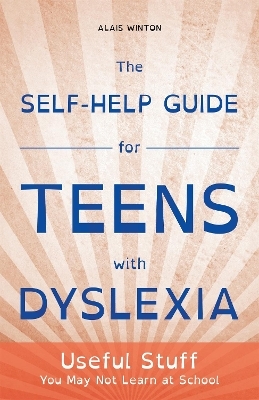 The Self-Help Guide for Teens with Dyslexia - Alais Winton