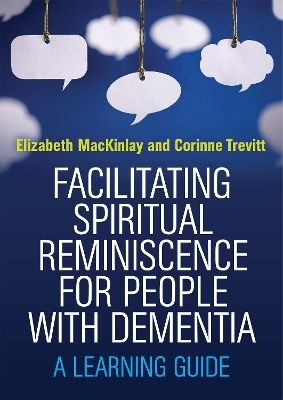 Facilitating Spiritual Reminiscence for People with Dementia - Elizabeth MacKinlay, Corinne Trevitt