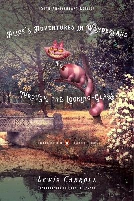 Alice's Adventures in Wonderland and Through the Looking-Glass - Lewis Carroll