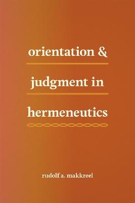 Orientation and Judgment in Hermeneutics - Rudolf A. Makkreel