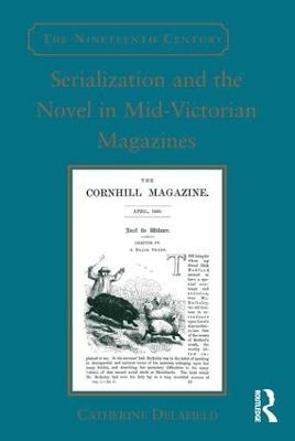 Serialization and the Novel in Mid-Victorian Magazines - Catherine Delafield