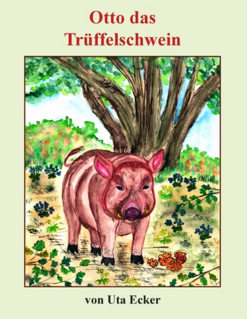 Otto das Trüffelschwein - Uta Ecker