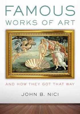 Famous Works of Art—And How They Got That Way - John Nici