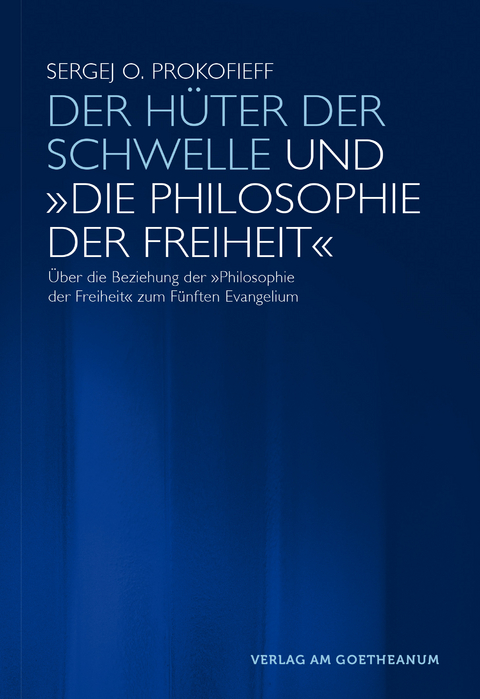 Der Hüter der Schwelle und 'Die Philosophie der Freiheit' - Sergej O Prokofieff