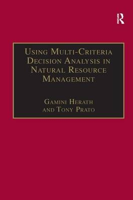 Using Multi-Criteria Decision Analysis in Natural Resource Management -  Tony Prato