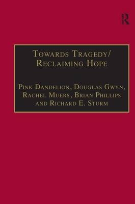 Towards Tragedy/Reclaiming Hope -  Pink Dandelion,  Douglas Gwyn,  Rachel Muers,  Brian Phillips