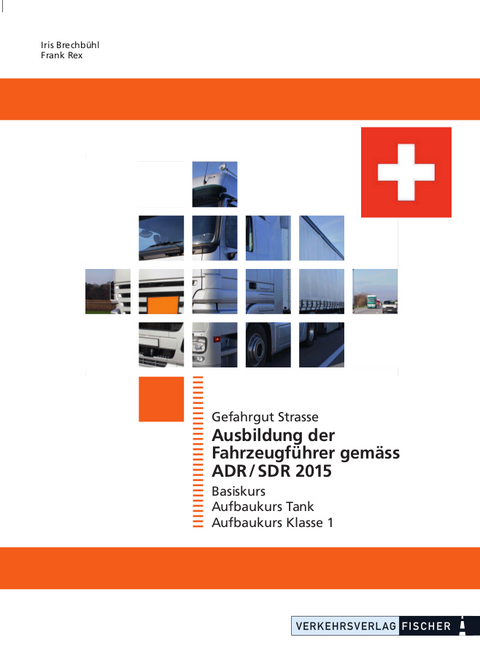 Ausbildung der Fahrzeugführer gemäss ADR/SDR 2015 Gefahrgut Strasse - Iris Brechbühl, Frank Rex