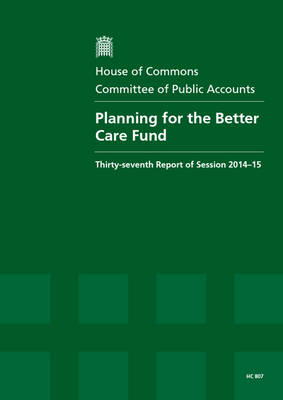 Planning for the better care fund -  Great Britain: Parliament: House of Commons: Committee of Public Accounts