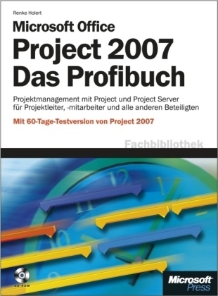 Microsoft Office Project 2007 - Das Profibuch - Renke Holert