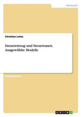 Steuerentzug und Steueroasen. AusgewÃ¤hlte Modelle - Christian Lohss