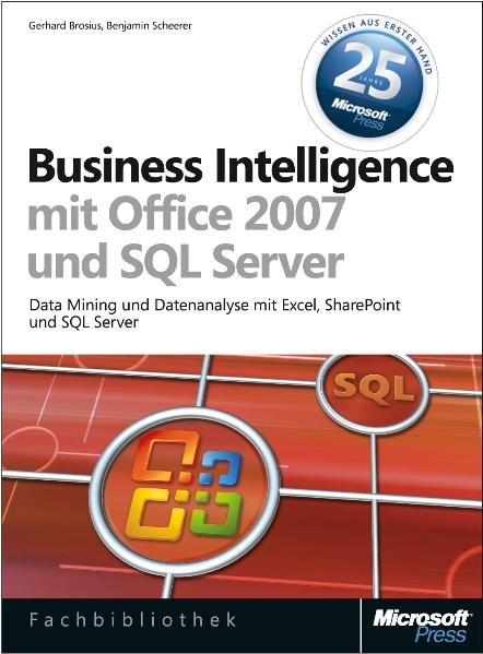 Business Intelligence mit Microsoft Office 2007 und Microsoft SQL Server - Gerhard Brosius, Benjamin Scheer