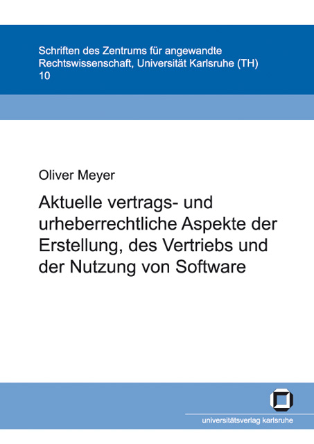 Aktuelle vertrags- und urheberrechtliche Aspekte der Erstellung, des Vertriebs und der Nutzung von Software - Oliver Meyer