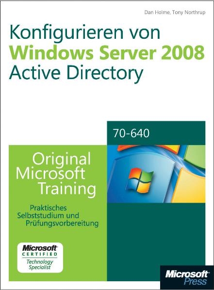 Konfigurieren von Windows Server 2008 Active Directory - Original Microsoft Training für Examen 70-640 - Dan Holme, Tony Northrup