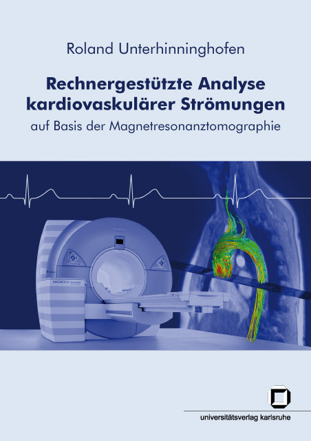 Rechnergestützte Analyse kardiovaskulärer Strömungen auf Basis der Magnetresonanztomographie - Roland Unterhinninghofen