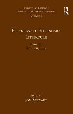 Volume 18, Tome III: Kierkegaard Secondary Literature -  Jon Stewart