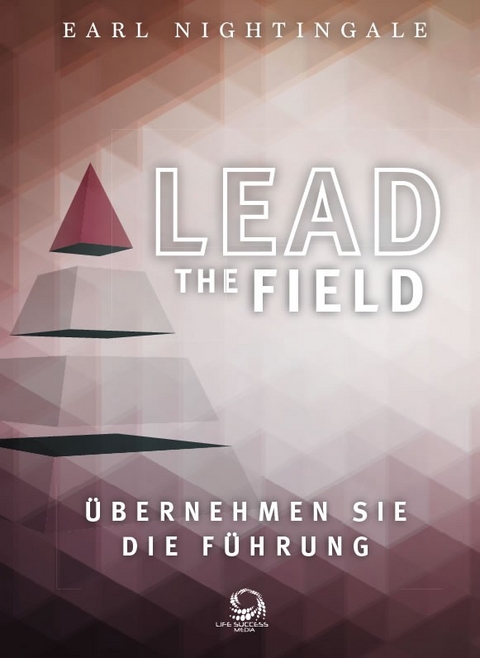 Lead the Field - Übernehmen Sie die Führung - Earl Nightingale