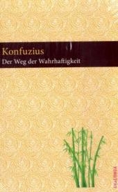 Der Weg der Wahrhaftigkeit -  Konfuzius