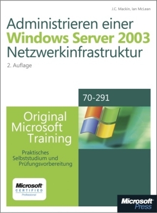 Administrieren einer Microsoft Windows Server 2003-Netzwerkinfrastruktur - Original Microsoft Training: Examen 70-291 - J C Mackin, Ian McLean