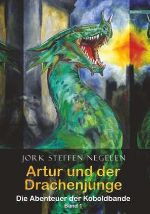 Artur und der Drachenjunge: Die Abenteuer der Koboldbande (Band 1) - Jork Steffen Negelen