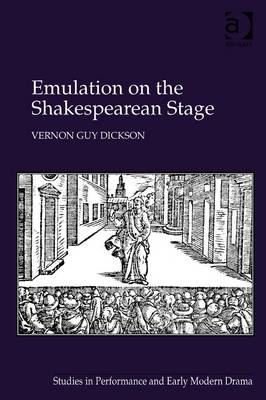 Emulation on the Shakespearean Stage -  Vernon Guy Dickson