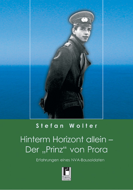 Hinterm Horizont allein - Der "Prinz" von Prora - Stefan Wolter