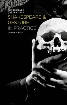 Shakespeare and Gesture in Practice -  Darren Tunstall