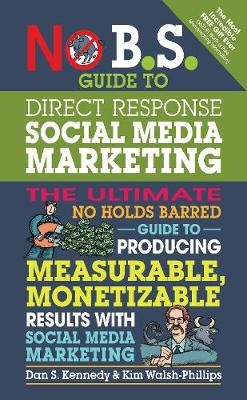 No B.S. Guide to Direct Response Social Media Marketing - Dan S. Kennedy, Kim Walsh-Phillips