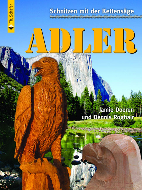 Schnitzen mit der Kettensäge: Adler - Jamie Doeren, Dennis Roghair