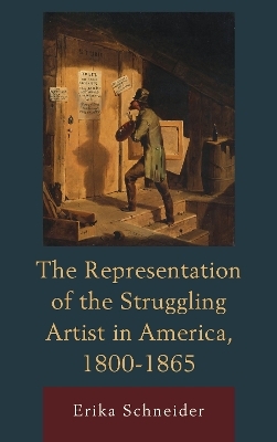 The Representation of the Struggling Artist in America, 1800–1865 - Erika Schneider