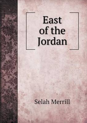 East of the Jordan - Selah Merrill