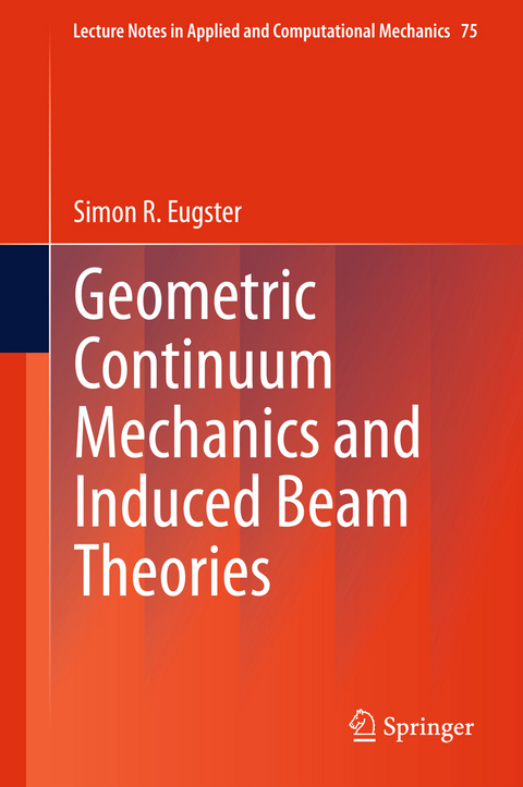 Geometric Continuum Mechanics and Induced Beam Theories - Simon R. Eugster