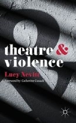 Theatre and Violence -  Nevitt Lucy Nevitt