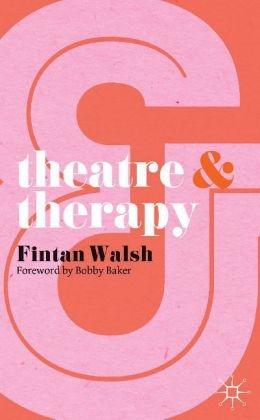 Theatre and Therapy -  Walsh Fintan Walsh