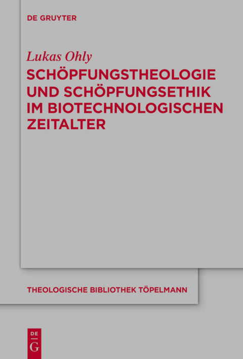 Schöpfungstheologie und Schöpfungsethik im biotechnologischen Zeitalter - Lukas Ohly