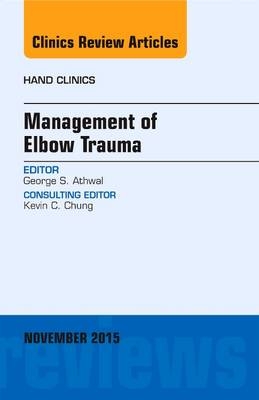 Management of Elbow Trauma, An Issue of Hand Clinics - George S. Athwal