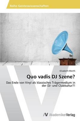 Quo vadis DJ Szene? - Elisabeth Morth