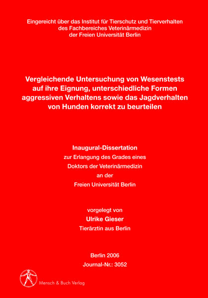 Vergleichende Untersuchung von Wesenstests auf ihre Eignung, unterschiedliche Formen aggressiven Verhaltens sowie das Jagdverhalten von Hunden korrekt zu beurteilen - Ulrike Gieser