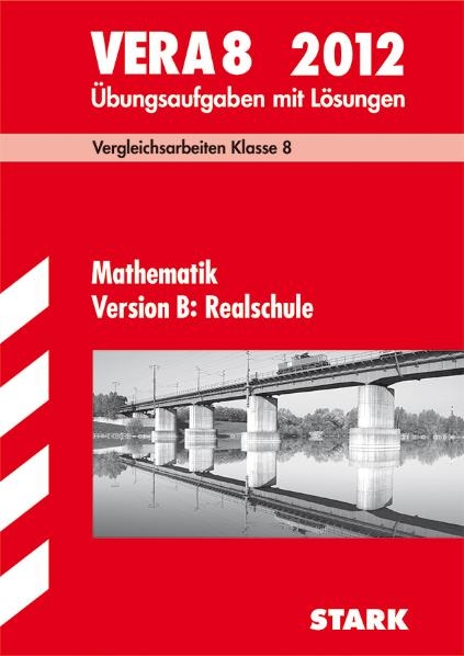 Vergleichsarbeiten VERA 8. Klasse / VERA 8 Mathematik Version B: Realschule 2012 - Dieter Gauss, Ilse Gretenkord, Wolfgang Matschke
