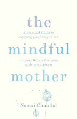 The Mindful Mother - Naomi Chunilal