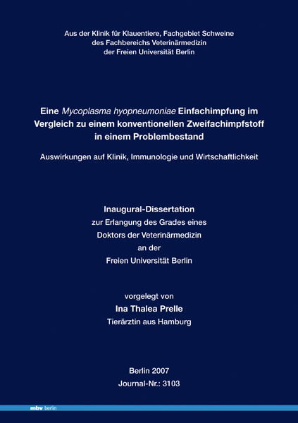 Eine Mycoplasma hyopneumoniae Einfachimpfung im Vergleich zu einem konventionellen Zweifachimpfstoff in einem Problembestand  -  Auswirkungen auf Klinik, Immunologie und Wirtschaftlichkeit - Ina Prelle