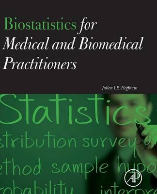 Biostatistics for Medical and Biomedical Practitioners - Julien I. E. Hoffman